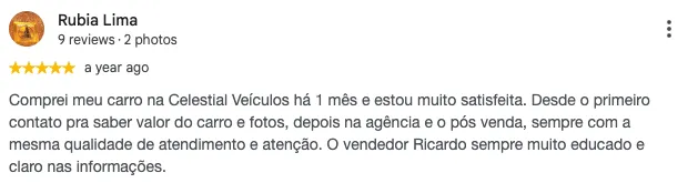 Avaliação de Lidinelia Quadros no Google: "Compramos nosso carro na Celestial Veículos meio que sem planejar, entramos na loja só pra dar uma olhadinha... mas acabamos saindo com um sorriso no rosto e a chave nas mãos! O atendimento do vendedor Sr. Ricardo foi impecável — paciente, claro nas explicações e muito respeitoso. Recomendamos com total confiança pela qualidade do serviço prestado e pela dedicação de toda equipe. Só gratidão."