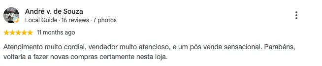 Avaliação de André V. de Souza no Google: "Atendimento muito cordial, vendedor muito atencioso, e um pós-venda sensacional. Parabéns, voltaria a fazer novas compras certamente nesta loja."